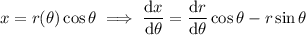 x=r(\theta)\cos\theta\implies\dfrac{\mathrm dx}{\mathrm d\theta}=\dfrac{\mathrm dr}{\mathrm d\theta}\cos\theta-r\sin\theta