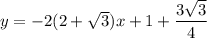y=-2(2+\sqrt3)x+1+\dfrac{3\sqrt3}4