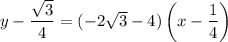 y-\dfrac{\sqrt3}4=(-2\sqrt3-4)\left(x-\dfrac14\right)