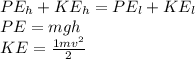 PE_{h} +KE_{h}=PE_{l} +KE_{l}\\PE=mgh\\KE=\frac{1mv^{2} }{2}