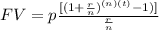 FV= p\frac{[(1+\frac{r}{n})^{(n)(t)}-1)]}{\frac{r}{n}}