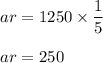 ar=1250\times \dfrac{1}{5}\\\\ar=250