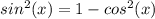 sin ^ 2(x) = 1-cos ^ 2(x)