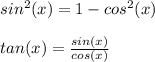 sin ^ 2 (x) = 1-cos ^ 2 (x)\\\\tan (x) = \frac{sin(x)}{cos (x)}