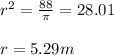 r^2=\frac{88}{\pi}=28.01\\\\r=5.29m