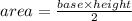 area =  \frac{base \times height}{2}