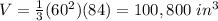 V=\frac{1}{3}(60^{2})(84)=100,800\ in^{3}
