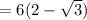 = 6(2 - \sqrt{3})