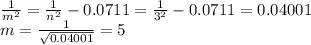 \frac{1}{m^2}=\frac{1}{n^2}-0.0711=\frac{1}{3^2}-0.0711=0.04001\\m=\frac{1}{\sqrt{0.04001}}=5
