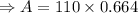 \Rightarrow A=110\times 0.664