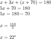 x+3x+(x+70)=180\\5x+70=180\\5x=180-70\\\\x=\frac{110}{5}\\\\x=22\°