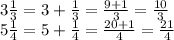 3 \frac {1} {3} = 3 + \frac {1} {3} = \frac {9 + 1} {3} = \frac {10} {3}\\5 \frac {1} {4} = 5 + \frac {1} {4} = \frac {20 + 1} {4} = \frac {21} {4}