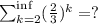 \sum^{\inf}_{k=2} (\frac{2}{3})^k =?