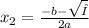 x_{2} = \frac{-b- \sqrt{Δ} }{2a}