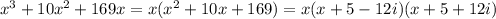 x^{3}+10x^{2}+169x=x(x^2+10x+169)=x(x+5-12i)(x+5+12i)&#10;