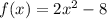 f(x)=2x^2-8