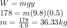 W=mgy\\178=m(9.8)(0.5)\\m=\frac{178}{4.9}=36.33 kg