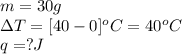m=30g\\\Delta T=[40-0]^oC=40^oC\\q=?J