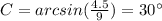 C=arcsin(\frac{4.5}{9})=30\°