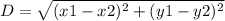 D= \sqrt{(x1-x2)^2+(y1-y2)^2}
