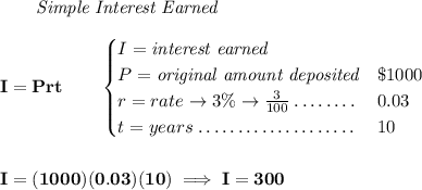 \bf ~~~~~~ \textit{Simple Interest Earned} \\\\ I = Prt\qquad \begin{cases} I=\textit{interest earned}\\ P=\textit{original amount deposited}\dotfill & \$1000\\ r=rate\to 3\%\to \frac{3}{100}\dotfill &0.03\\ t=years\dotfill &10 \end{cases} \\\\\\ I=(1000)(0.03)(10)\implies I=300