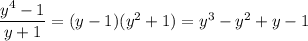 \dfrac{y^4-1}{y+1}=(y-1)(y^2+1)=y^3-y^2+y-1