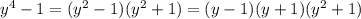 y^4-1=(y^2-1)(y^2+1)=(y-1)(y+1)(y^2+1)