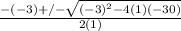 \frac{-(-3)+/- \sqrt{(-3)^2-4(1)(-30)} }{2(1)}