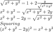 \sqrt{x^2+y^2} = 1+2\frac{y}{\sqrt{x^2+y^2}}\\x^2+y^2= \sqrt{x^2+y^2}+2y\\x^2+y^2-2y= \sqrt{x^2+y^2}\\Squaring\\(x^2+y^2-2y)^{2}=x^2+y^2