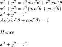 x^2+y^2=r^2sin^{2}\theta + r^2cos^{2}\theta\\x^2+y^2=r^2(sin^{2}\theta + cos^{2}\theta)\\x^2+y^2= r^2 \\As (sin^{2}\theta + cos^{2}\theta) = 1\\\\Hence \\\\x^2+y^2=r^2