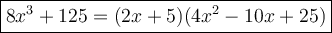 \large\boxed{8x^3+125=(2x+5)(4x^2-10x+25)}