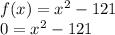 f(x) =x^2-121\\0 =x^2-121