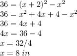 36=(x+2)^{2}-x^{2} \\36=x^{2}+4x+4-x^{2} \\ 36=4x+4\\4x=36-4\\x=32/4\\x=8\ in