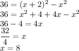 36 = (x+2)^{2} -x^{2} \\36 = x^{2} +4+4x-x^{2} \\36-4=4x\\\dfrac{32}{4}= x\\x=8