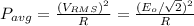 P_{avg}=\frac{(V_{RMS})^2}{R}= \frac{(E_o/\sqrt{2} )^2}{R} \\\\\\\\