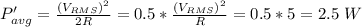P_{avg}'=\frac{(V_{RMS})^2}{2R}=0.5*\frac{(V_{RMS})^2}{R} =0.5*5=2.5\ W\\\\