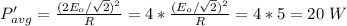 P_{avg}'=\frac{(2E_o/\sqrt{2} )^2}{R}=4*\frac{(E_o/\sqrt{2} )^2}{R}=4*5=20\ W