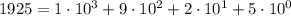 1925 = 1\cdot 10^3 + 9\cdot 10^2 + 2\cdot 10^1+5\cdot 10^0