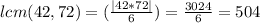 lcm(42,72) = (\frac{|42 * 72|}{6} ) = \frac{3024}{6} = 504