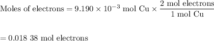 \text{Moles of electrons} = 9.190 \times 10^{-3}\text{ mol Cu}\times \dfrac{\text{2 mol electrons}}{\text{1 mol Cu}}\\\\\\= \text{0.018 38 mol electrons}