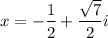 x=-\dfrac12+\dfrac{\sqrt7}2i