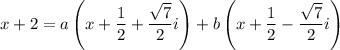 x+2=a\left(x+\dfrac12+\dfrac{\sqrt7}2i\right)+b\left(x+\dfrac12-\dfrac{\sqrt7}2i\right)