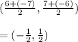 (\frac{6+(-7)}{2},\frac{7+(-6)}{2})\\ \\ =(-\frac{1}{2}, \frac{1}{2})