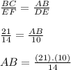 \frac{BC}{EF} = \frac{AB}{DE}  \\\\\frac{21}{14} = \frac{AB}{10} \\\\AB = \frac{(21).(10)}{14}