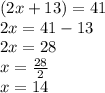 (2x  + 13) = 41 \\ 2x = 41 - 13 \\ 2x = 28 \\ x =  \frac{28}{2} \\ x = 14