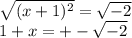 \sqrt{(x+1)^{2}} =\sqrt{-2}\\1+x=+-\sqrt{-2}