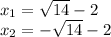 x_{1}=\sqrt{14}-2\\x_{2}=-\sqrt{14}-2