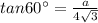 tan 60^{\circ} = \frac{a}{4\sqrt{3}}