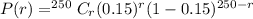 P(r)=^{250}C_r (0.15)^r (1-0.15) ^{250-r}