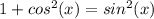 1+cos^2(x)=sin^2(x)